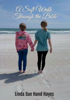 A Soft Walk Through the Bible by Hayes, Linda