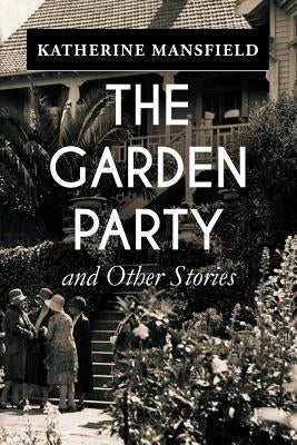 The Garden Party, and Other Stories by Mansfield, Katherine