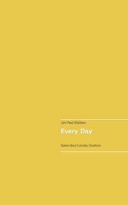 Every Day: A Collection of Scenes about Everyday Situations by Middleton, John Reed