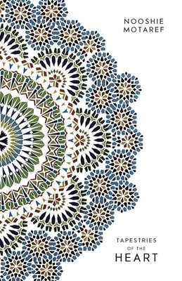 Tapestries of the Heart by Motaref, Nooshie