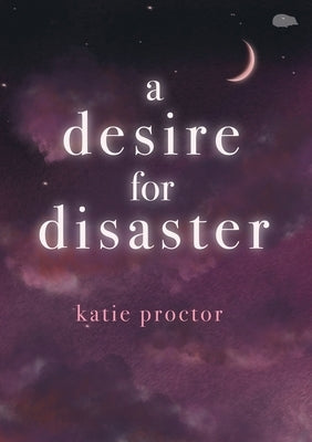 A Desire For Disaster by Proctor, Katie