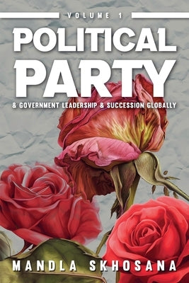 Political Party & Government Leadership & Succession Globally by Skhosana, Mandla