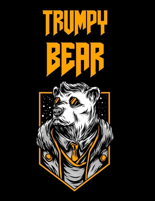 Trumpy Bear: Trumpybear Gifts - Donald Trump Terrific Funny Gag Ideas - Composition Notebook For Mom, Dad, Grandma, Grandpa, Aunt, by Elf, Elise