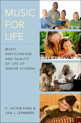Music for Life: Music Participation and Quality of Life for Senior Citizens by Fung, C. Victor