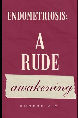 Endometriosis: A rude awakening by M. C., Phoebe