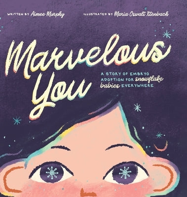 Marvelous You: A Story of Embryo Adoption for Snowflake Babies Everywhere by Murphy, Aimee