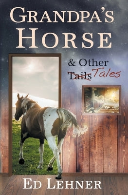 Grandpa's Horse & Other Tales by Lehner, Ed