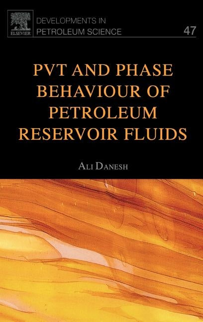 Pvt and Phase Behaviour of Petroleum Reservoir Fluids: Volume 47 by Danesh, Ali