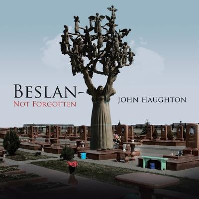 Beslan-Not Forgotten by Haughton, John