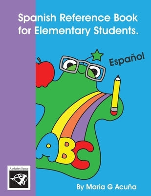 Spanish Reference Book for Elementary Students. by Acuna, Maria G.