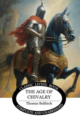The Age of Chivalry by Bulfinch, Thomas