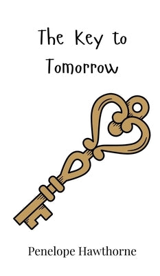 The Key to Tomorrow by Hawthorne, Penelope