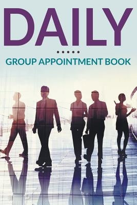 Daily Group Appointment Book by Speedy Publishing LLC