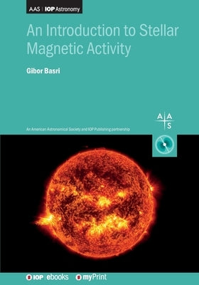 An Introduction to Stellar Magnetic Activity by Basri, Gibor