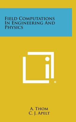 Field Computations in Engineering and Physics by Thom, A.
