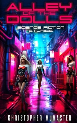 Alley of the Dolls: Science Fiction Stories by McMaster, Christopher