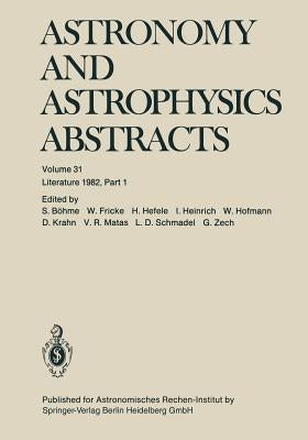 Astronomy and Astrophysics Abstracts: Literature 1982, Part 1 by Böhme, S.