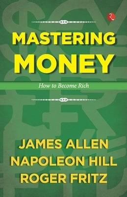 Mastering Money: How to Become Rich by James Allen