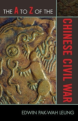 The A to Z of the Chinese Civil War by Leung, Edwin Pak-Wah