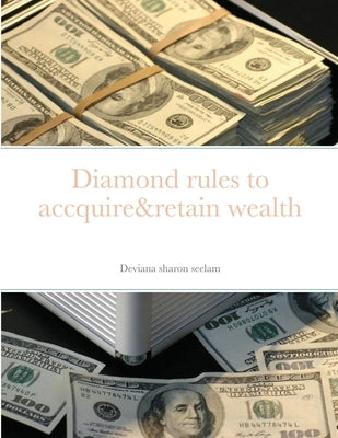 Diamond rules to accquire&retain wealth by Seelam, Deviana Sharon
