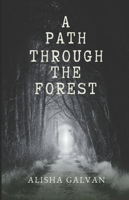 A Path Through the Forest by Galvan, Alisha