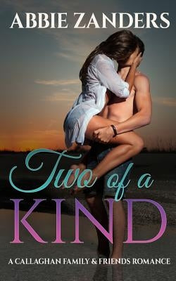 Two of a Kind: A Callaghan Family & Friends Romance by Zanders, Abbie