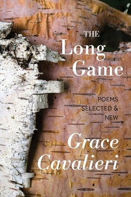 The Long Game: Poems Selected & New by Cavalieri, Grace