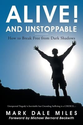 Alive! and Unstoppable: How to Break Free from Dark Shadows by Miles, Mark Dale