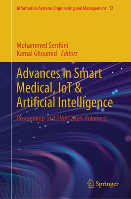 Advances in Smart Medical, Iot & Artificial Intelligence: Proceedings of Icsmai'2024, Volume 2 by Serrhini, Mohammed