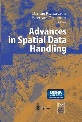 Advances in Spatial Data Handling: 10th International Symposium on Spatial Data Handling by Richardson, Dianne