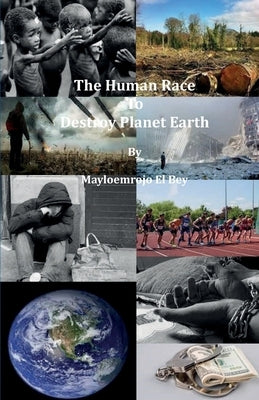 The Human Race To Destroy Planet Earth by El Bey, Mayloemrojo