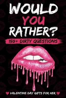 Valentines Day Gifts For Her: Dirty Would You Rather: : Sexy, Naughty, Romantic and Funny Game Book with Over 150 Naughty Questions for Couples on Val by Meema, Nauty