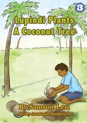 Lupindi Plants a Coconut Tree by Leri, Samson