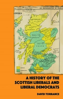 A History of the Scottish Liberals and Liberal Democrats by Torrance, David