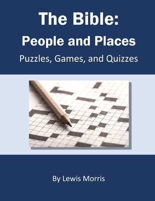 The Bible: People and Places: Puzzles, Games, and Quizzes by Morris, Lewis