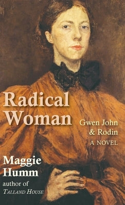 Radical Woman: Gwen John & Rodin by Humm, Maggie