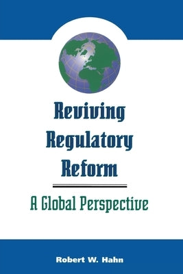 Reviving Regulatory Reform by Hahn, Robert W.