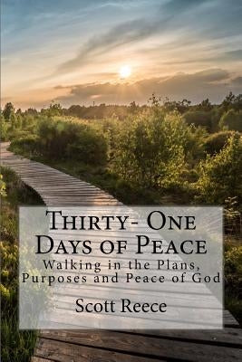 Thirty One Days of Peace: Walking in the Plans, Purposes and Peace of God by Reece, Scott