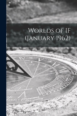 Worlds of IF (January 1962) by Anonymous