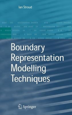 Boundary Representation Modelling Techniques by Stroud, Ian