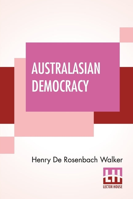 Australasian Democracy by De Rosenbach Walker, Henry