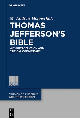 Thomas Jefferson's Bible: With Introduction and Critical Commentary by Holowchak, M. Andrew