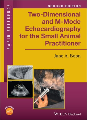 Two-Dimensional and M-Mode Echocardiography for the Small Animal Practitioner by Boon, June A.