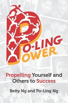 Po-Ling Power: Propelling Yourself and Others to Success by Ng, Po-Ling