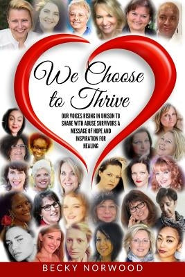 We Choose to Thrive: Our Voices Rise in Unison to Share With Abuse Survivors a Message of Hope and Inspiration for Healing by White, Edna J.