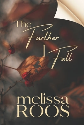 The Further I Fall: Explore the depths of small-town rivalries, a second chance at lost love, and a sinister obsession. by Roos, Melissa