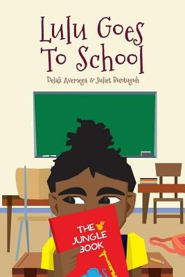 Lulu Goes To School by Buntuguh, Juliet
