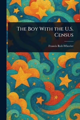 The Boy With the U.S. Census by Rolt-Wheeler, Francis