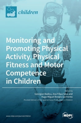 Monitoring and Promoting Physical Activity, Physical Fitness and Motor Competence in Children by Georgian, Badicu