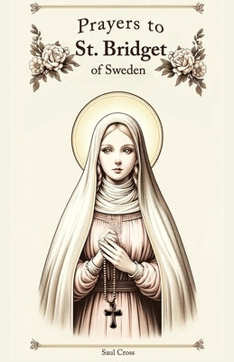 Prayers to St. Bridget of Sweden by Cross, Saul